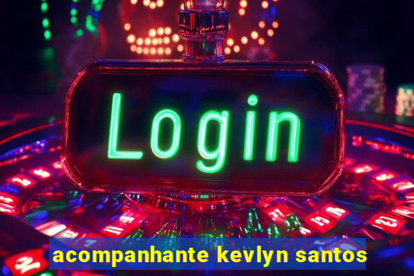 acompanhante kevlyn santos